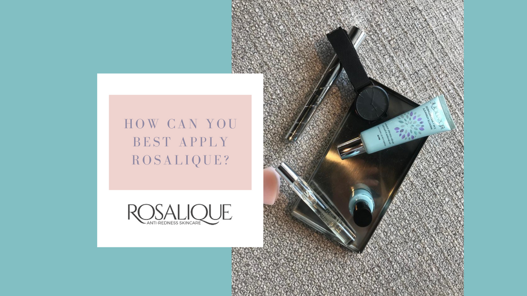 Hoe kun je Rosalique het beste aanbrengen?